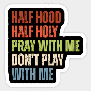 Half Hood Half Holy - Pray With Me Don't Play With Me Retro Sticker